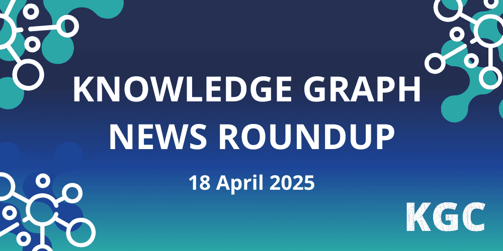 Weekly Knowledge Graph News Roundup [18 April 2025]