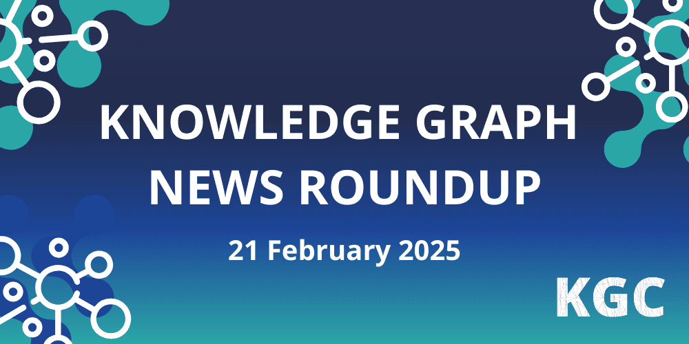 Weekly Knowledge Graph News Roundup [21 February 2025]