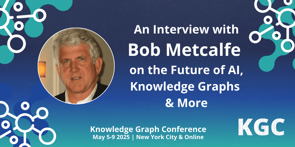 An Interview with Bob Metcalfe on the Future of AI, Knowledge Graphs & More