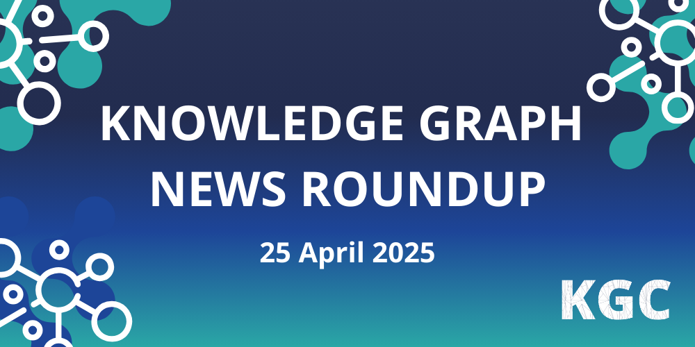 Read all the news in the knowledge graph industry in this weekly roundup for April 25th, 2025