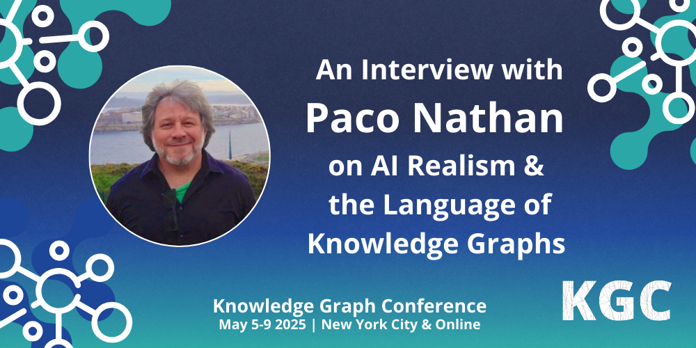 Discover what graph expert Paco Nathan thinks about realistic AI, GraphRAG, knowledge graphs & more